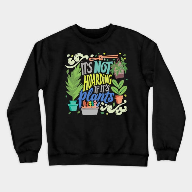 Its-not-hoarding-if-its-plants Crewneck Sweatshirt by Jhontee